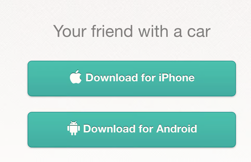 Text reading "Your friend with a car" above two buttons. The top button is labeled "Download for iPhone" with an Apple logo, and the bottom button says "Download for Android" with an Android logo. Both buttons are teal.